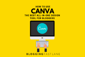 How To Use Canva Pro: The Best All-In-One Design Tool For Bloggers